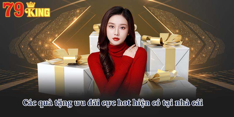 Các quà tặng ưu đãi cực hot hiện có tại nhà cái