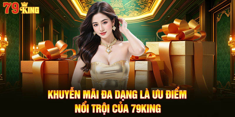 Danh sách khuyến mãi đa dạng là điểm nhấn của 79KING 