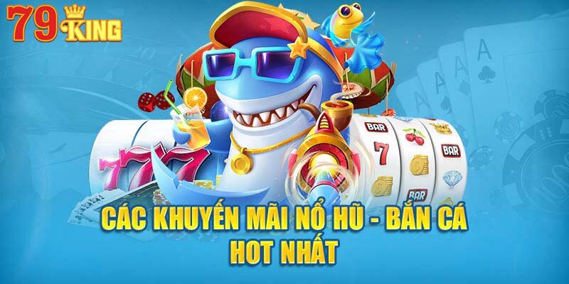 khuyến mãi nổ hũ bắn cá